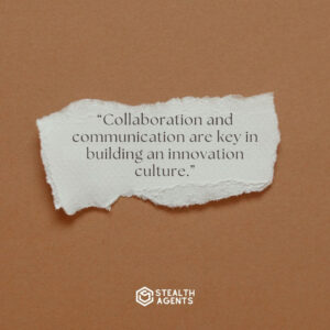 "Collaboration and communication are key in building an innovation culture."