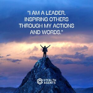 "I am a leader, inspiring others through my actions and words."