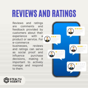Reviews and Ratings Reviews and ratings are comments and feedback provided by customers about their experience with a product or service. For e-commerce businesses, reviews and ratings can serve as social proof and influence purchase decisions, making it important to actively manage and respond to them.