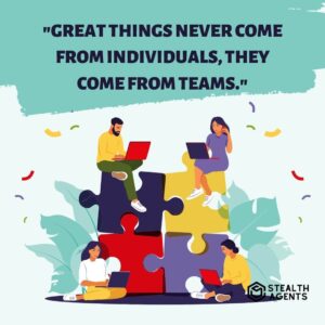 "Great things never come from individuals, they come from teams."