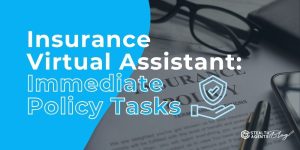 Insurance Virtual Assistant: Immediate Policy Tasks