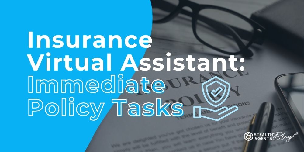 Insurance Virtual Assistant: Immediate Policy Tasks