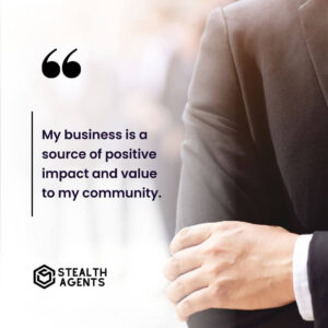 "My business is a source of positive impact and value to my community."