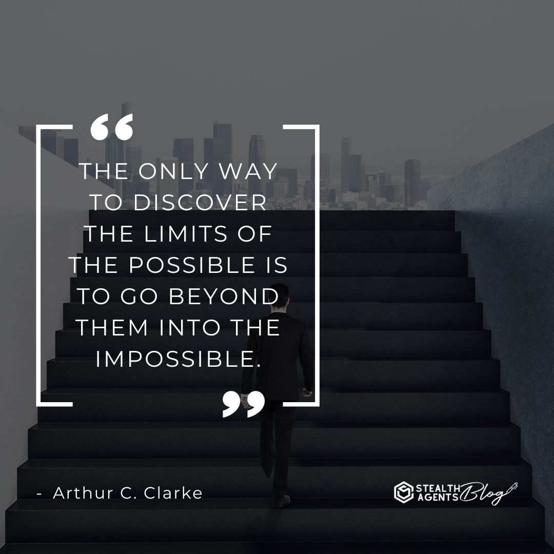 "The only way to discover the limits of the possible is to go beyond them into the impossible." — Arthur C. Clarke