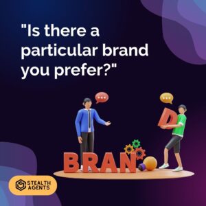 "Is there a particular brand you prefer?"