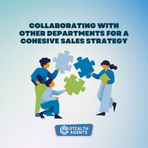 Collaborating with other departments for a cohesive sales strategy