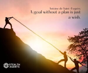 "A goal without a plan is just a wish." - Antoine de Saint-Exupéry