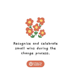 "Recognize and celebrate small wins during the change process."