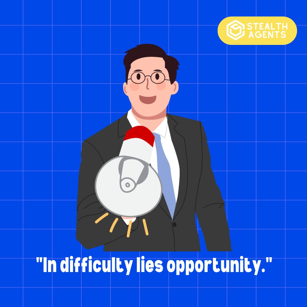 "In difficulty lies opportunity."