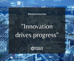 "Innovation drives progress"