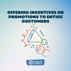 Offering incentives or promotions to entice customers