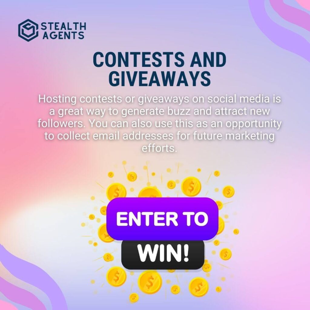 Contests and Giveaways Hosting contests or giveaways on social media is a great way to generate buzz and attract new followers. You can also use this as an opportunity to collect email addresses for future marketing efforts.