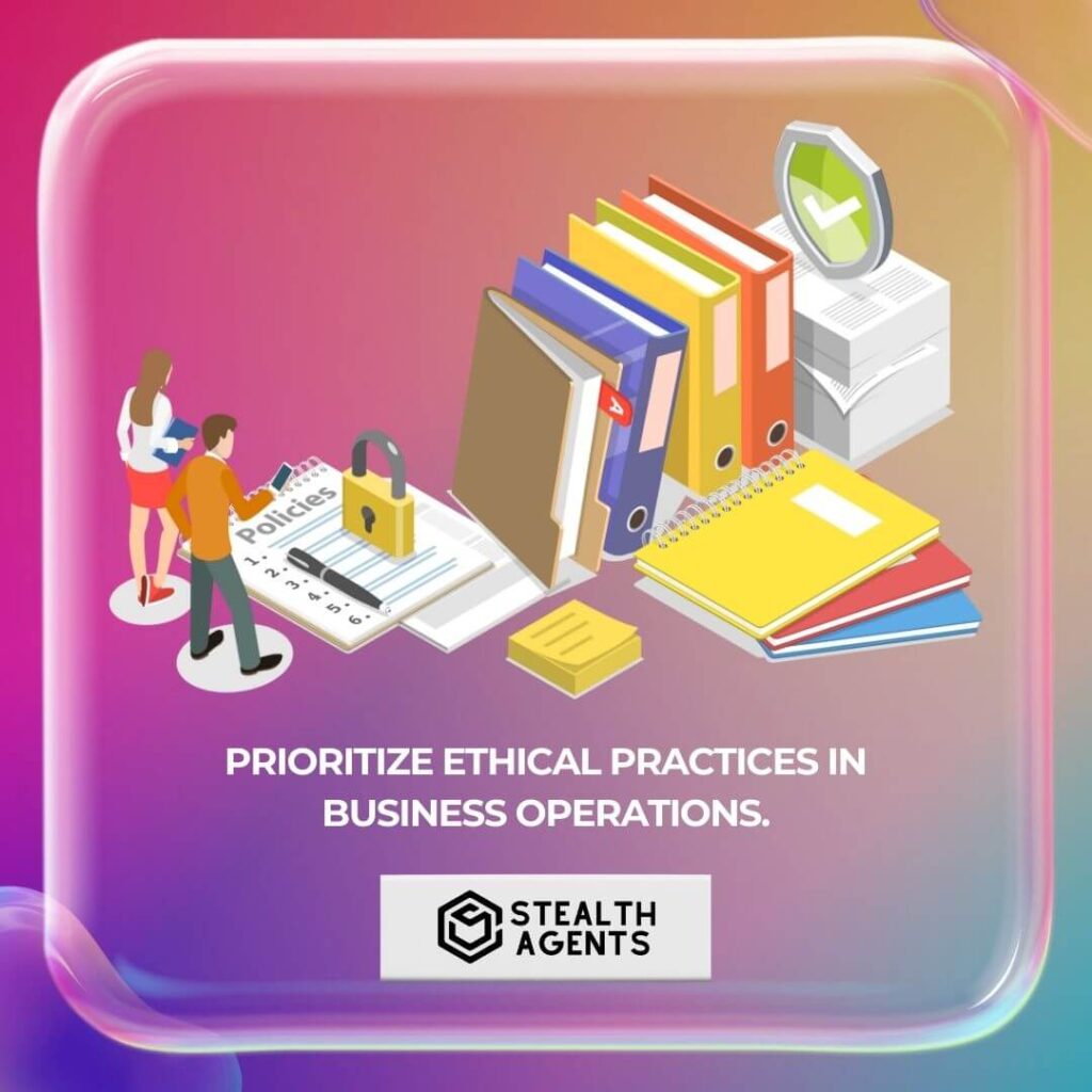 Prioritize ethical practices in business operations.