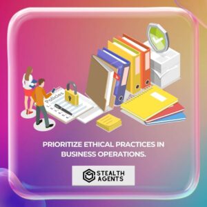 Prioritize ethical practices in business operations.