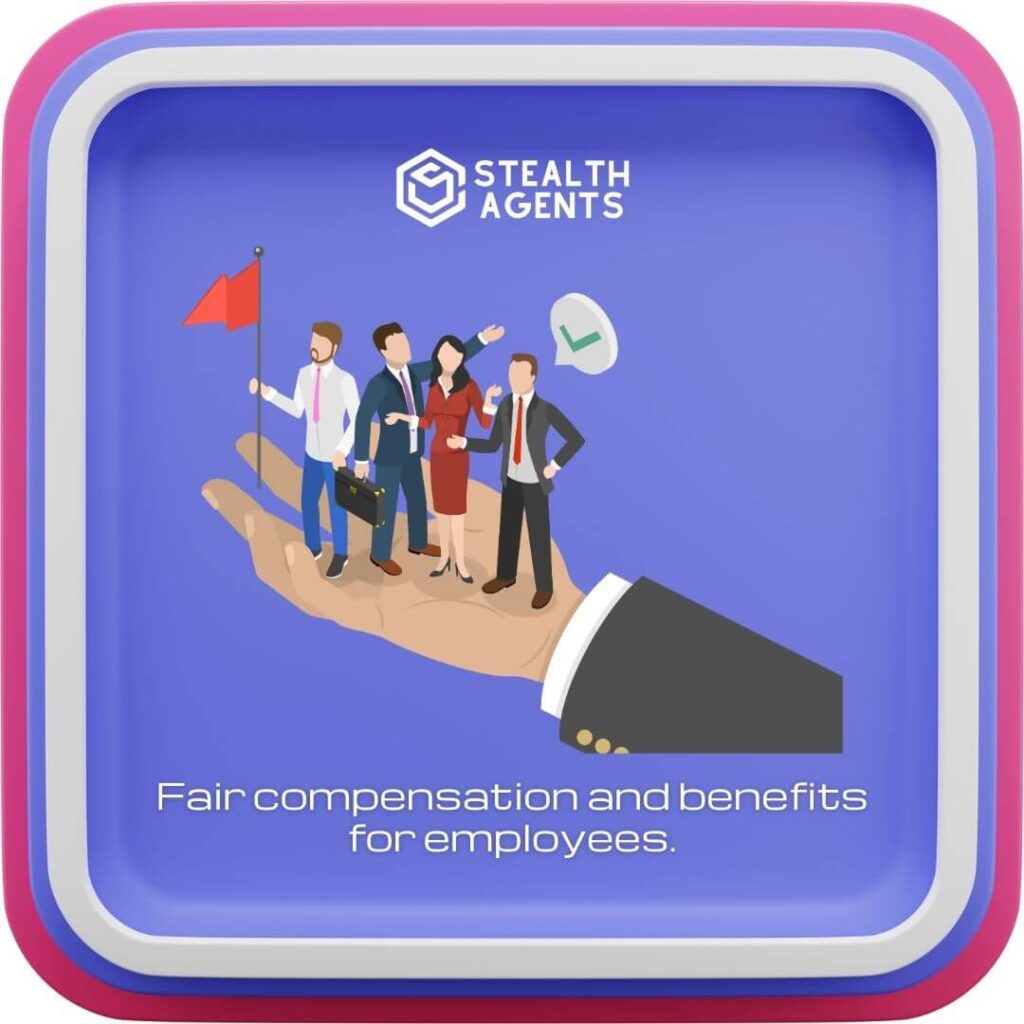 Fair compensation and benefits for employees.