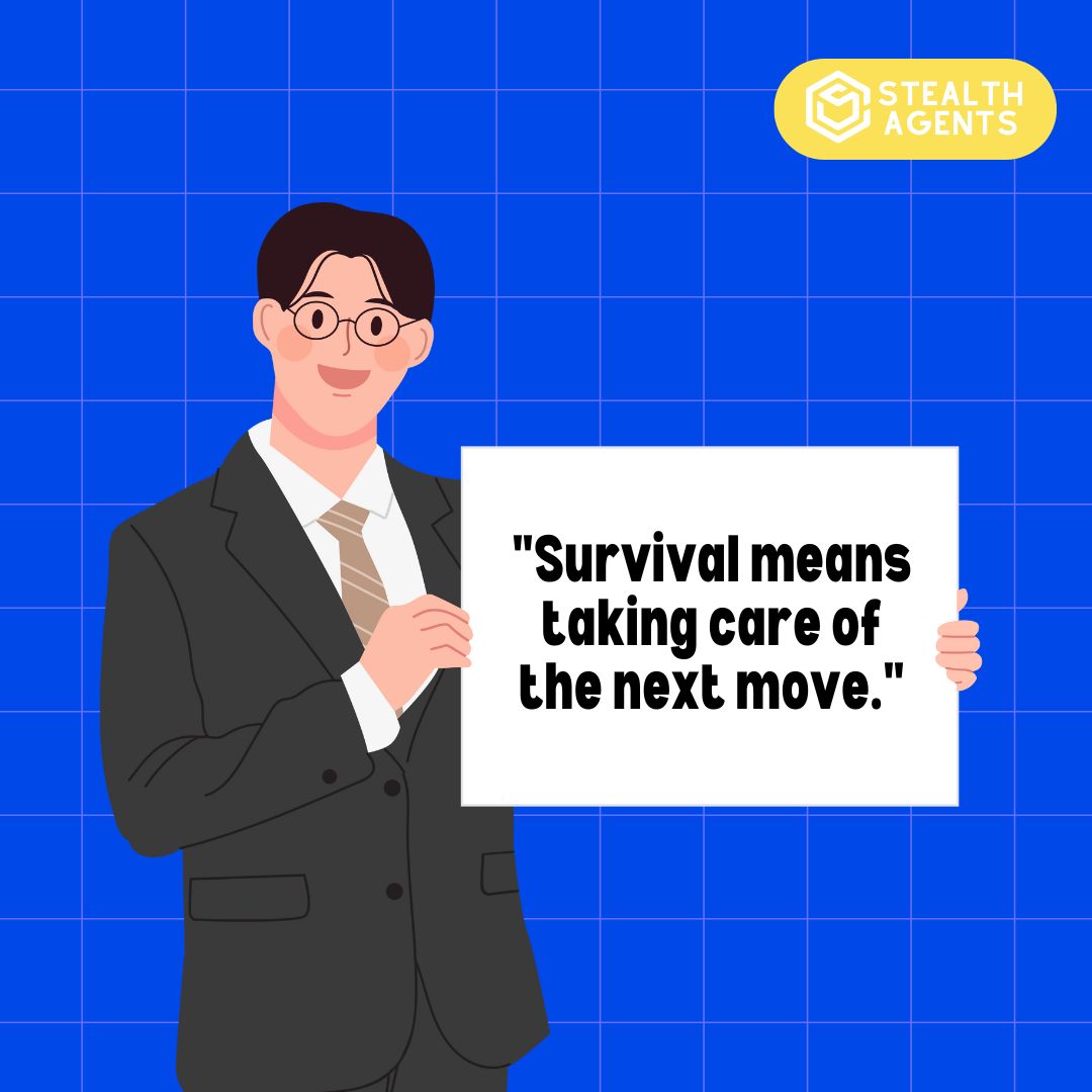 "Survival means taking care of the next move."