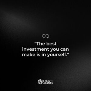 "The best investment you can make is in yourself."