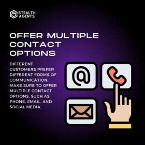 Offer multiple contact options: Different customers prefer different forms of communication. Make sure to offer multiple contact options, such as phone, email, and social media.