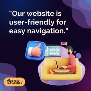 "Our website is user-friendly for easy navigation."