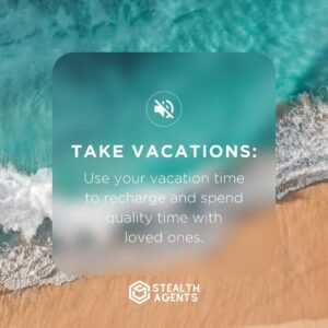 Take vacations: Use your vacation time to recharge and spend quality time with loved ones.