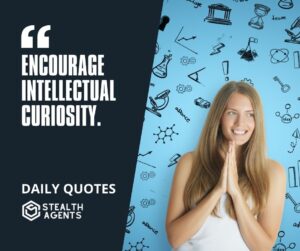 "Encourage Intellectual Curiosity."