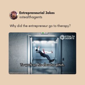 Why did the entrepreneur go to therapy? To work on his elevator pitch.