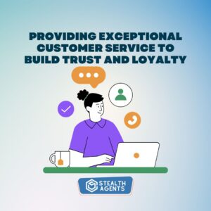 Providing exceptional customer service to build trust and loyalty