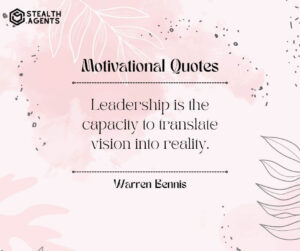 "Leadership is the capacity to translate vision into reality." - Warren Bennis