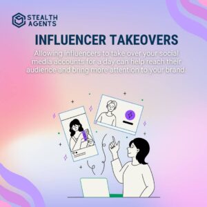 Influencer Takeovers Allowing influencers to take over your social media accounts for a day can help reach their audience and bring more attention to your brand.