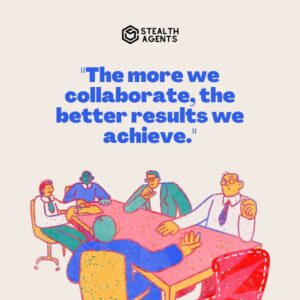 "The more we collaborate, the better results we achieve."