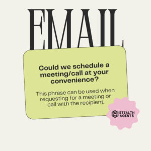 Could we schedule a meeting/call at your convenience? - This phrase can be used when requesting for a meeting or call with the recipient.