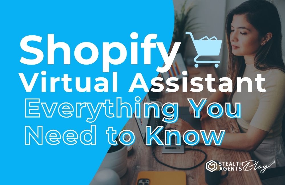Shopify Virtual Assistant - Everything You Need to Know