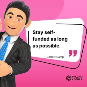 "Stay self-funded as long as possible." - Garrett Camp