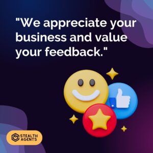 "We appreciate your business and value your feedback."