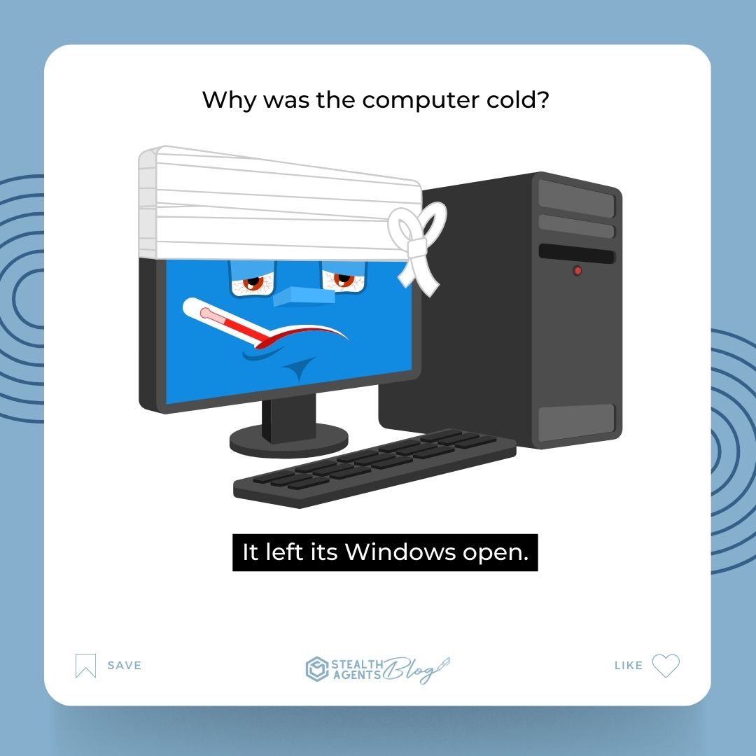 Why was the computer cold? It left its Windows open.