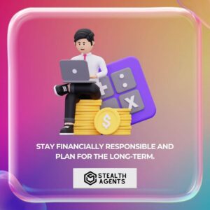 Stay financially responsible and plan for the long-term.