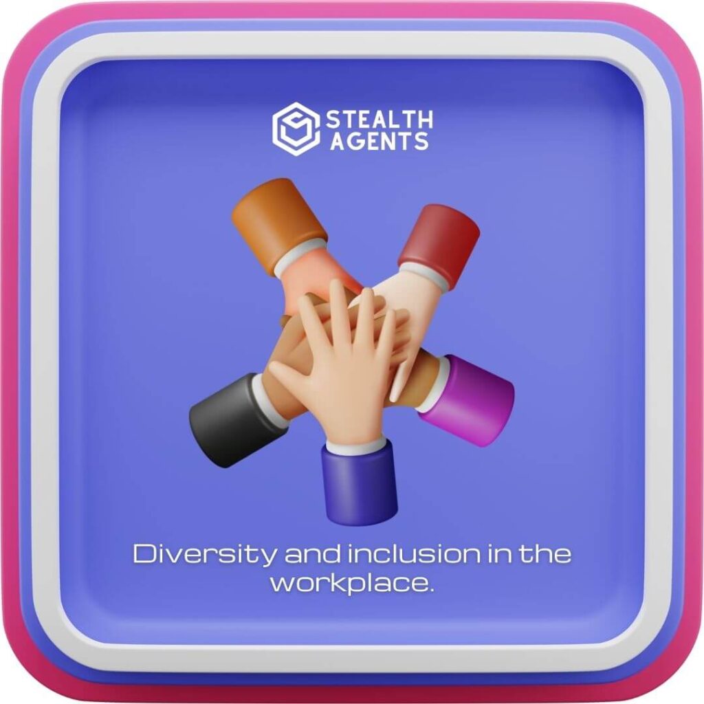 Diversity and inclusion in the workplace.