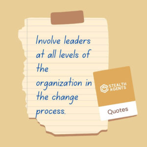 "Involve leaders at all levels of the organization in the change process."