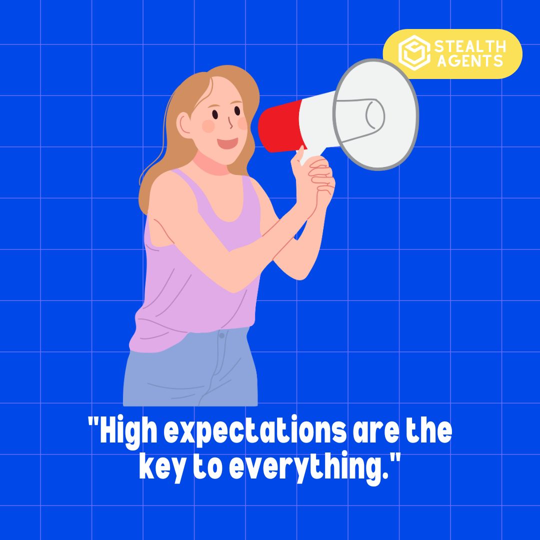 "High expectations are the key to everything."