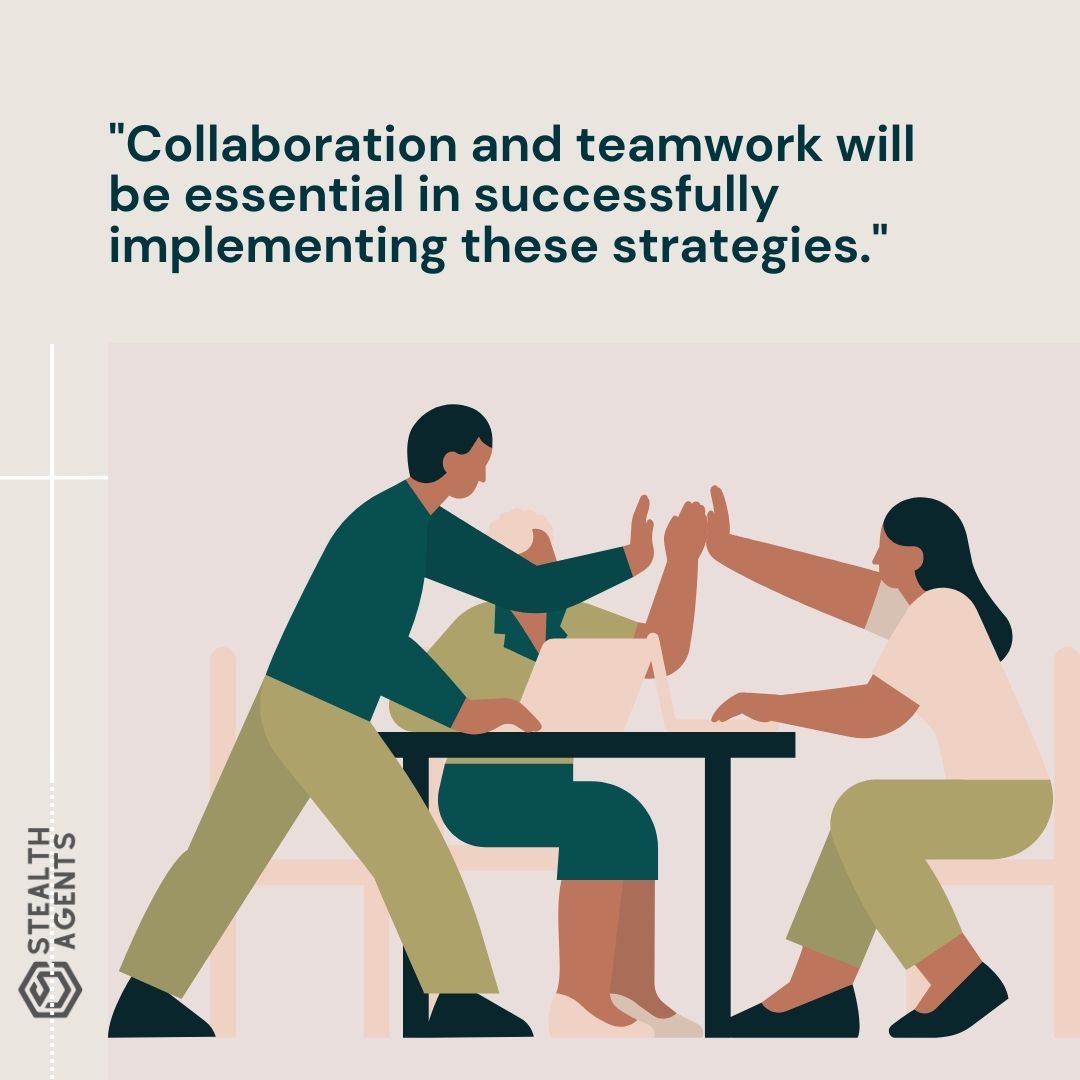 "Collaboration and teamwork will be essential in successfully implementing these strategies."