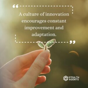 "A culture of innovation encourages constant improvement and adaptation."