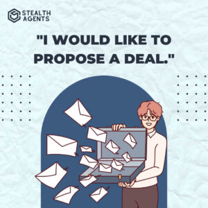 "I would like to propose a deal."