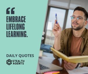 "Embrace Lifelong Learning."