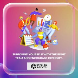 Surround yourself with the right team and encourage diversity.
