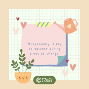 "Adaptability is key to success during times of change."
