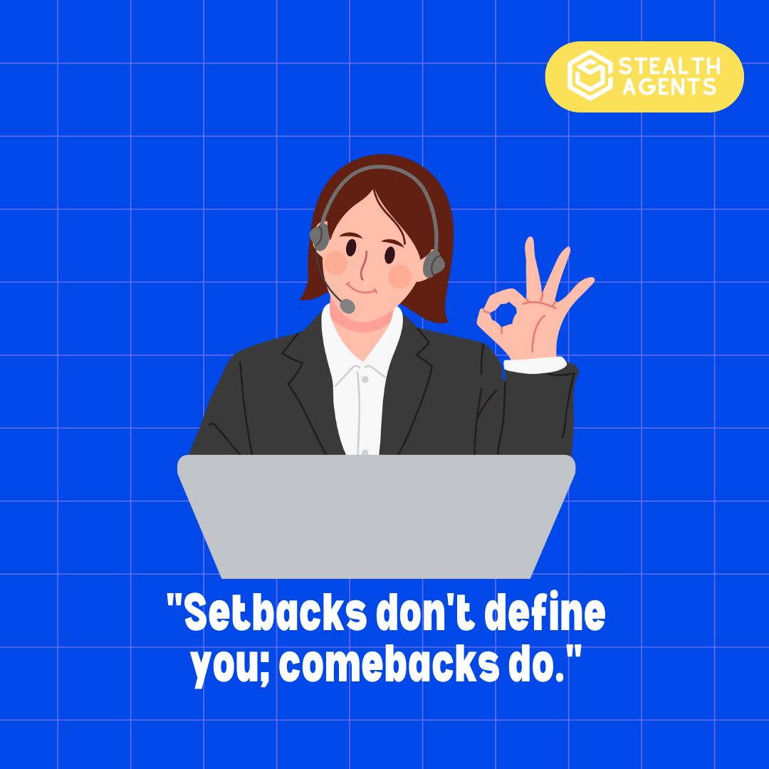 "Setbacks don't define you; comebacks do."