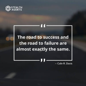 "The road to success and the road to failure are almost exactly the same." – Colin R. Davis