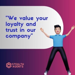 "We value your loyalty and trust in our company"