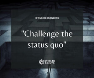 "Challenge the status quo"