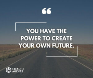 "You have the power to create your own future."